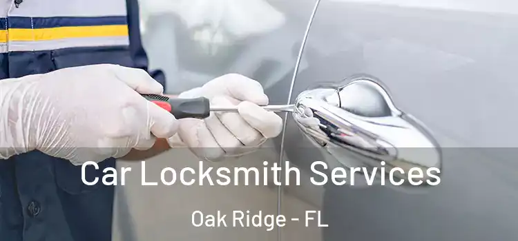 Car Locksmith Services Oak Ridge - FL