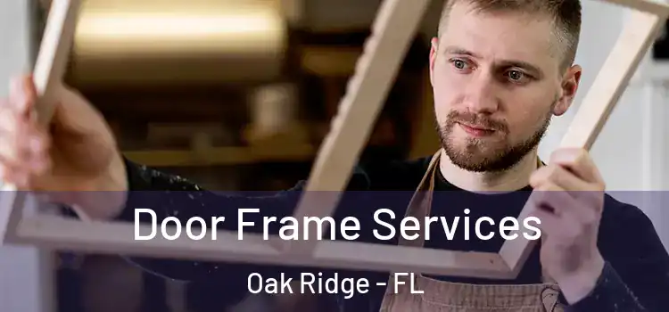 Door Frame Services Oak Ridge - FL