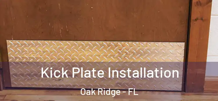  Kick Plate Installation Oak Ridge - FL