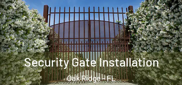 Security Gate Installation Oak Ridge - FL